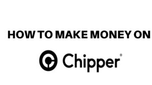How To Make Money On Chipper Cash In Various Ways