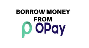 How to borrow money from Opay | Opay Loan 